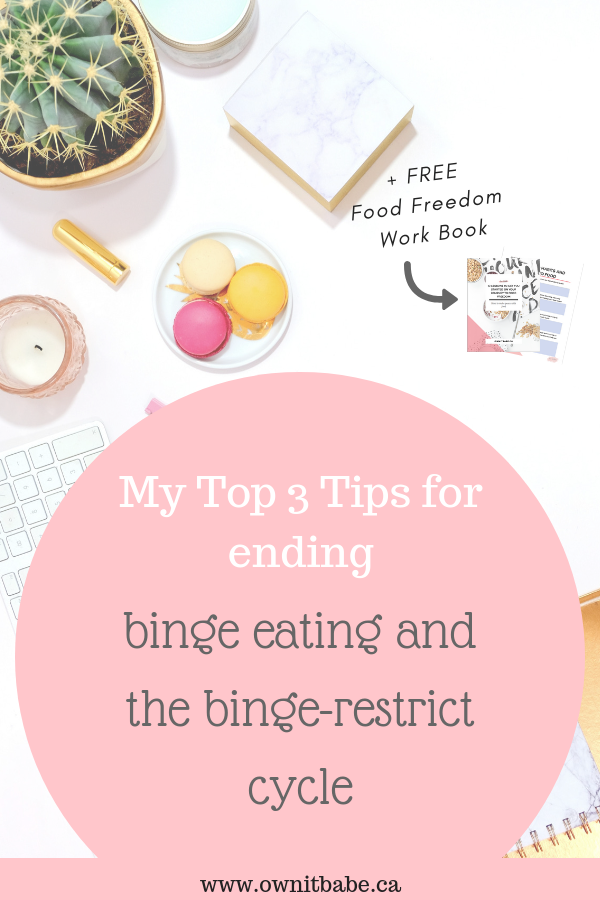 binge eating and the binge-restrict cycle, by Rini Frey - ownitbabe.ca - includes a free downloadable Food Freedom Work Book