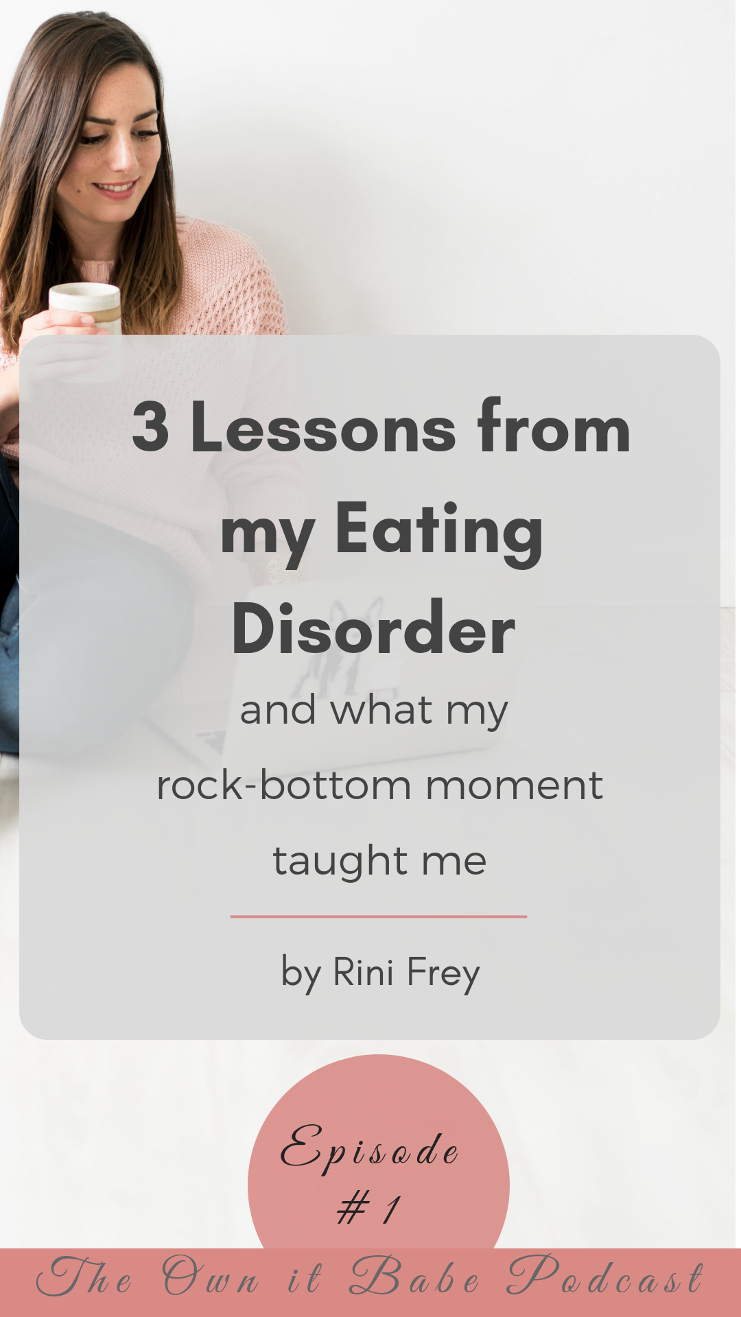 3 Lessons I learned in my recovery from disordered eating and exercise addiction. What my rock bottom moment taught me and how I healed my relationship to food and my body image. Podcast episode #1 by Rini Frey - The Own it Babe Podcast