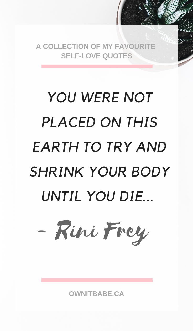 A collection of my favourite Self Love Quotes, by Rini Frey, ownitbabe.ca, self love, personal growth, body positivity