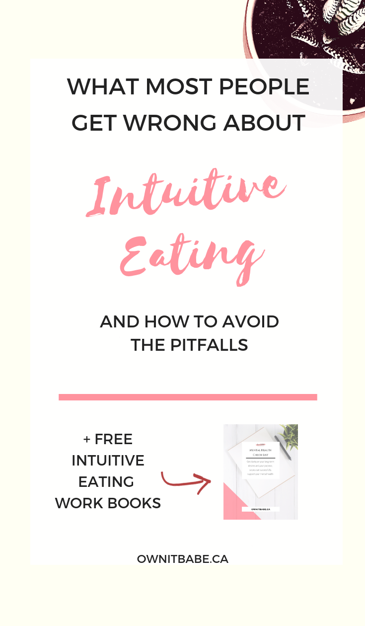 What most people get wrong about intuitive eating and how to avoid the common pitfalls that can throw us back into disordered eating and/or self-sabotage, by Rini Frey, ownitbabe.ca #intuitiveeating #diet 