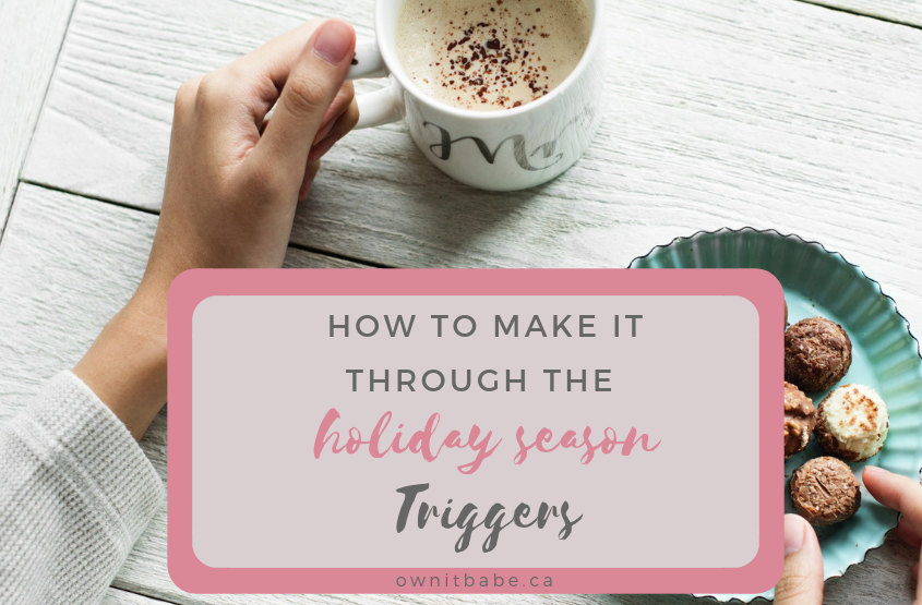 How to make it through the Holiday Season Triggers during Eating Disorder Recovery, by Rini Frey, ownitbabe.ca #holidayseason #thanksgiving #triggers #edrecovery #mentalhealth
