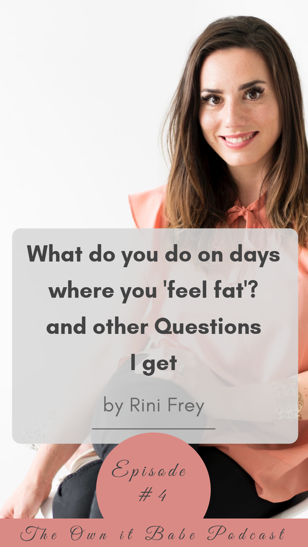 Podcast episode #4: What to do on days where you "feel fat" and other questions I get by Rini Frey - ownitbabe.ca - The Own it Babe Podcast #mentalhealth #bodypositivity #intuitiveeating 