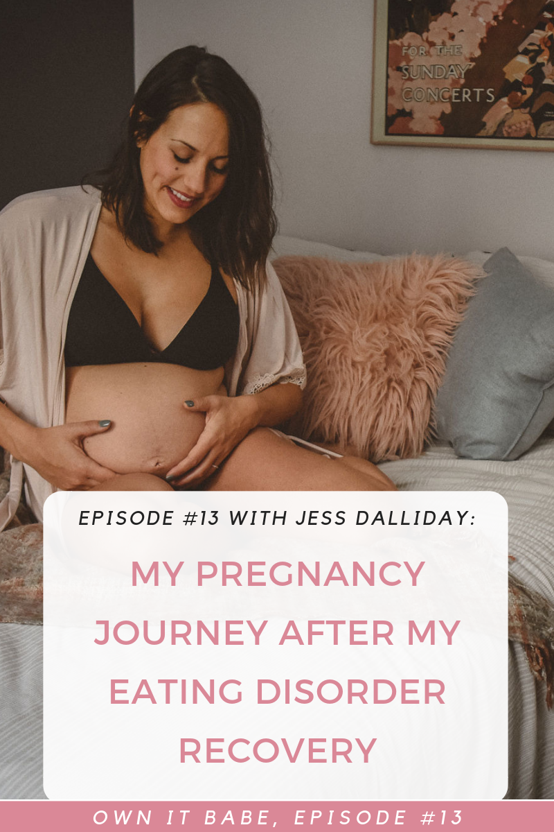 Own it Babe, Episode #13: Jess Dalliday talks about her journey from infertility to pregnancy after recovering from an eating disorder and her #1 tip for someone that is trying to get pregnant while still recovering from disordered eating or exercise addiction. #eatingdisorderrecovery #infertility #pregnancy