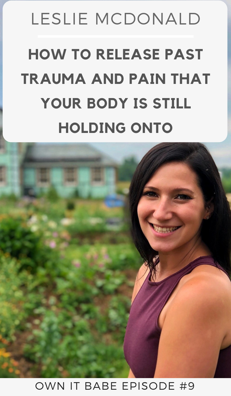 Leslie McDonald talks about how she healed past trauma that was still stuck in her body, how she healed her body image and her relationship with food and how she teaches other women to be more self confident. Own it Babe, Episode #9 #intuitiveeating #mentalhealth