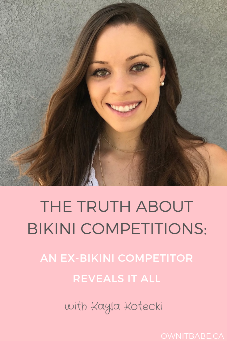The truth about Bikini Competitions: An Ex-Bikini Competitor reveals it all with Kayla Kotecki. Own it Babe, Episode #19.