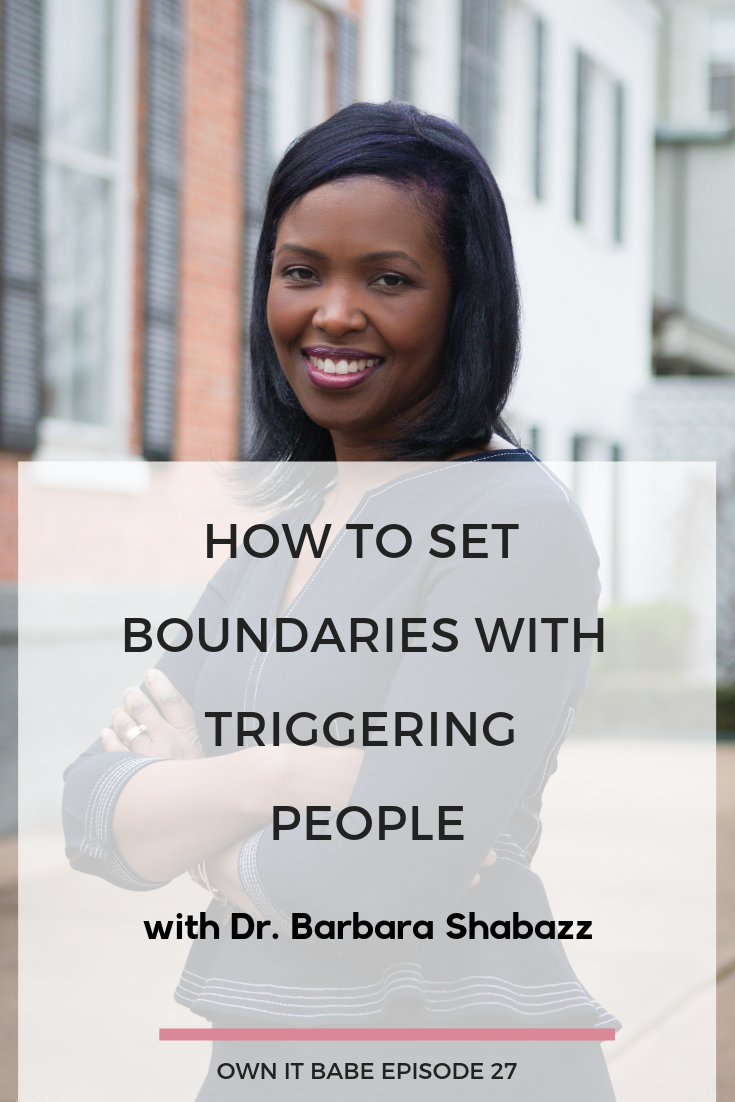How to set boundaries with triggering people and use positive psychology to create more joy and purpose in your life, with Dr. Barbara Shabazz and Rini Frey, Own it Babe Episode #27