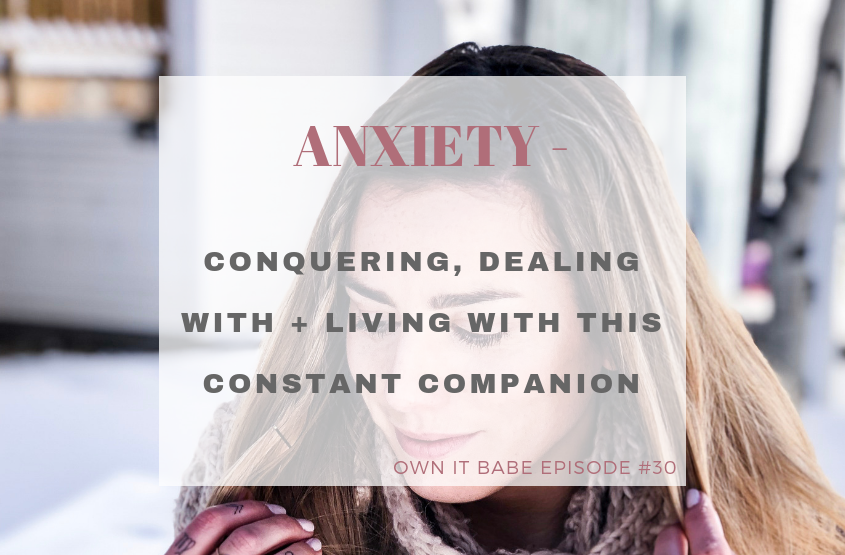 My 3 favourite tips to conquer, deal with and live with anxiety, while also thriving and creating purpose, meaning and joy in your life. By Rini Frey, ownitbabe.ca, Own it Babe, Episode #30 #mentalhealth #selfcare