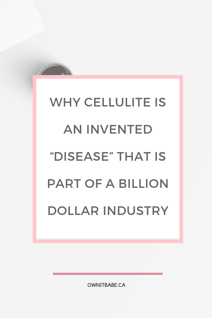 Why cellulite is an invented 'disease' that turned into a billion dollar industry